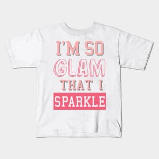 I'm so glam I sparkle Kids T-Shirt